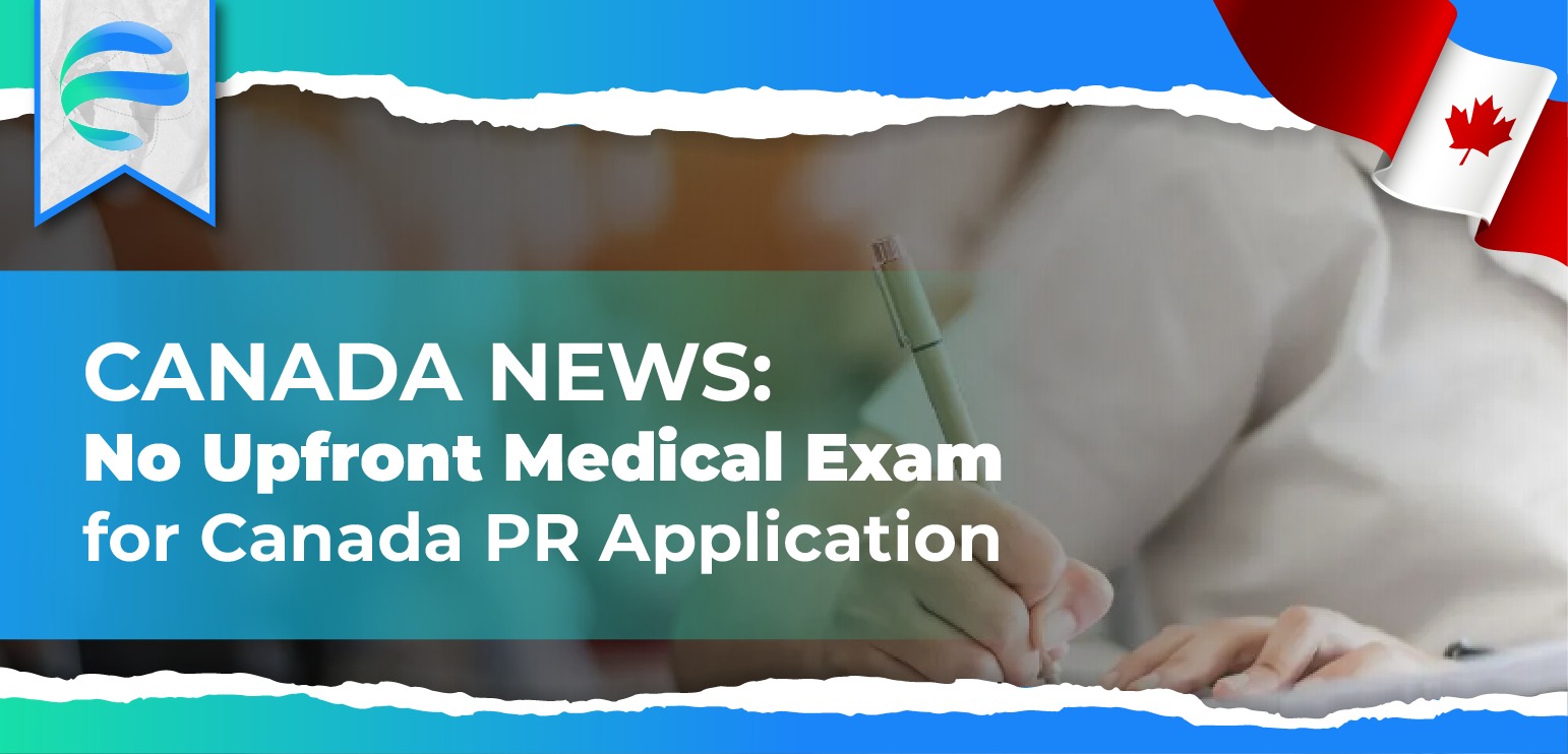 No Upfront medical exams required for Canada PR Applications